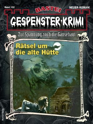 [Gespenster-Krimi-NEU 102] • Rätsel um die alte Hütte